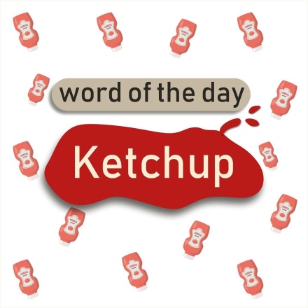 Word of the day - ketchup